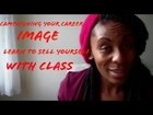 Campaigning your career image - learn ways to sell yourself with class.
