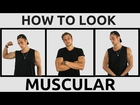 How To Look More Muscular In Your Clothes | 5 Style Tips To Dress More Muscular | Look Muscular