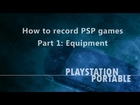 Tutorial: How to Record PSP Games - (Part 1 - Equipment)